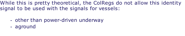 While this is pretty theoretical, the ColRegs do not allow this identity signal to be used with the signals for vessels:  other than power-driven underway aground