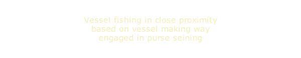 Vessel fishing in close proximity based on vessel making way engaged in purse seining