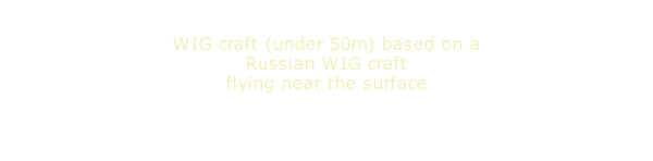 WIG craft (under 50m) based on a Russian WIG craft flying near the surface