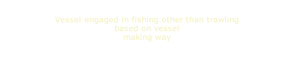 Vessel engaged in fishing other than trawling based on vessel  making way