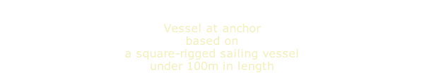 Vessel at anchor based on a square-rigged sailing vessel under 100m in length