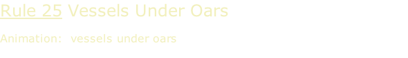 Rule 25 Vessels Under Oars  Animation:  vessels under oars