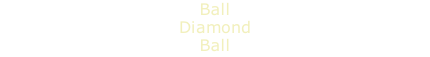 Ball Diamond Ball
