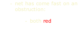 net has come fast on an obstruction:  both red