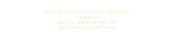 Sailing vessel under sail and power based on sailing vessel under 12m “propelled by machinery”