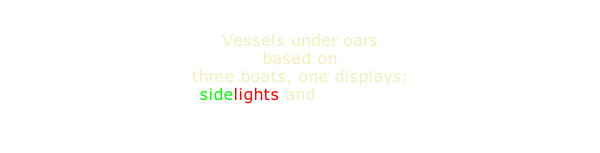 Vessels under oars based on three boats, one displays: sidelights and sternlight lighted lantern torch