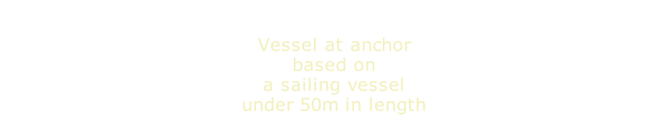 Vessel at anchor based on a sailing vessel under 50m in length