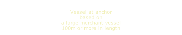 Vessel at anchor based on a large merchant vessel 100m or more in length